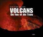 Couverture du livre « Les volcans ; du feu et de l'eau » de Michel Detay et Anne-Marie Detay aux éditions Belin