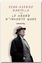 Couverture du livre « Le grand n'importe quoi » de Jean-Pierre Marielle aux éditions Calmann-levy