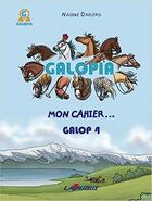 Couverture du livre « Galopia, Mon cahier galop 4 » de Dagleris Nadine aux éditions Lavauzelle