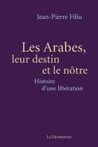 Couverture du livre « Les arabes, leur destin et le nôtre ; histoire d'une libération » de Jean-Pierre Filiu aux éditions La Decouverte