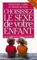 Couverture du livre « Choisissez le sexe de votre enfant par la méthode du regime alimentaire » de Francoise Labro et Francois Papa aux éditions Lattes