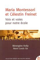 Couverture du livre « Maria Montessori et Célestin Freinet : voix et voies pour notre école » de Berengere Kolly et Henri Louis Go aux éditions Esf