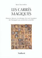 Couverture du livre « Les carres magiques - histoire, theorie et technique du carre magique, de l'antiquite aux recherches » de Rene Descombes aux éditions De Boeck Superieur