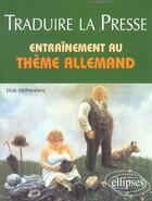 Couverture du livre « Traduire la presse - entrainement au theme allemand » de Dirk Siepmann aux éditions Ellipses