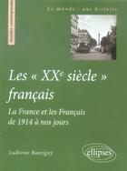 Couverture du livre « Les 'xxe siecle' francais - la france et les francais de 1914 a nos jours » de Ludivine Bantigny aux éditions Ellipses