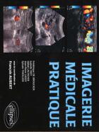 Couverture du livre « Imagerie médicale pratique » de Francois Aubert et Isabelle Frey et Frederique De Broucker aux éditions Ellipses