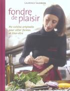 Couverture du livre « Fondre de plaisir ; ma cuisine originelle pour allier formes et bien-être » de Laurence Salomon aux éditions Grancher