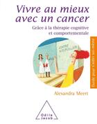 Couverture du livre « Vivre au mieux avec un cancer » de Alexandra Meert aux éditions Odile Jacob
