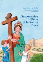 Couverture du livre « L'impératrice Hélène et la sainte croix » de Mauricette Vial-Andru et Anne-Sophie Droulers aux éditions Tequi