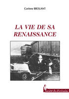 Couverture du livre « La Vie De Sa Renaissance » de Corinne Brouant aux éditions Societe Des Ecrivains