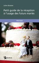 Couverture du livre « Petit guide de la réception à l'usage des futurs mariés » de Julien Boissier aux éditions Publibook