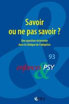 Couverture du livre « Enfances & psy 93 - savoir ou ne pas savoir ? - vol93 - une question recurrente dans la clinique de » de  aux éditions Eres