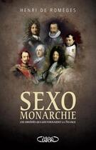 Couverture du livre « Sexo monarchie ; Valois Bourbons et Bonaparte ; ces obsédés qui gouvernaient la France » de Henri De Romeges aux éditions Michel Lafon