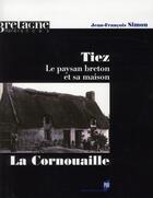 Couverture du livre « Tiez ; la Cornouaille ; le paysan breton et sa maison » de Jean-Francois Simon aux éditions Pu De Rennes