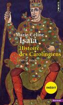 Couverture du livre « Histoire des Carolingiens ; VIIIe - Xe siècle » de Marie-Celine Isaia aux éditions Seuil