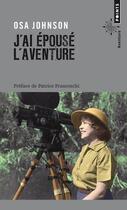 Couverture du livre « J'ai épousé l'aventure ; vies et aventures de Martin et Osa Johnson » de Osa Johnson aux éditions Points