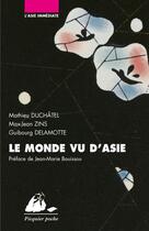 Couverture du livre « Le monde vu d'Asie » de Mathieu Duchatel et Guibourg Delamotte et Max-Jean Zins aux éditions Editions Philippe Picquier