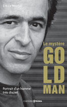 Couverture du livre « Le mystère Goldman ; portrait d'un homme très discret » de Eric Le Bourhis aux éditions Editions Prisma
