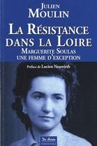 Couverture du livre « La résistance dans la Loire ; Marguerite Soulas une femme d'exception » de Julien Moulin aux éditions De Boree