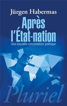 Couverture du livre « Après l'Etat-nation ; une nouvelle constellation politique » de Jurgen Habermas aux éditions Pluriel