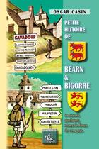 Couverture du livre « Petite histoire de Béarn et Bigorre ; à travers quelques noms de lieux de ces pays » de Oscar Casin aux éditions Editions Des Regionalismes