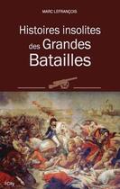 Couverture du livre « Histoires insolites des grandes batailles » de Marc Lefrancois aux éditions City Editions