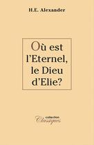 Couverture du livre « Où est l'Eternel, le Dieu d'Elie ? » de Hugh Alexander aux éditions La Maison De La Bible