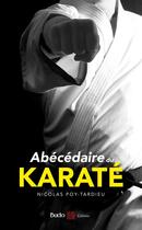 Couverture du livre « Abécédaire du karaté » de Nicolas Poy-Tardieu aux éditions Budo