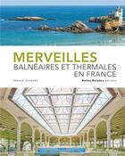 Couverture du livre « Merveilles balnéaires et thermales en France » de Arnaud Goumand aux éditions Belles Balades