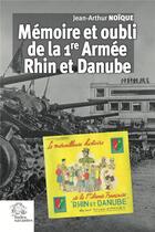 Couverture du livre « Mémoire et oubli de la 1re Armée Rhin et Danube » de Jean-Arthur Noique aux éditions Les Indes Savantes