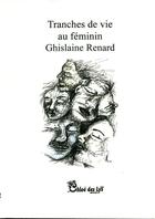 Couverture du livre « Tranches de vie au féminin » de Ghislaine Renard aux éditions Chloe Des Lys