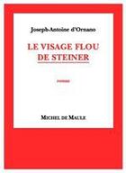 Couverture du livre « Le visage flou de Steiner » de Joseph-Antoine D' Ornano aux éditions Michel De Maule