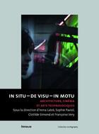 Couverture du livre « In situ - de visu - in motu ; architecture, cinéma et arts technologiques » de  aux éditions Infolio
