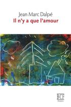 Couverture du livre « Il n'y a que l'amour » de Dalpe Jean Marc aux éditions Editions Prise De Parole