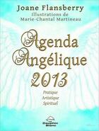 Couverture du livre « Agenda angélique 2013 ; pratique, artistique, spirituel » de Joane Flansberry et Marie-Chantal Martineau aux éditions Dauphin Blanc