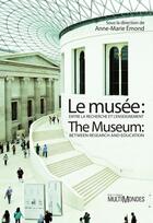 Couverture du livre « Le musée : entre la recherche et l'enseignement ; The Museum: Between Research and Education » de Anne-Marie Emond aux éditions Multimondes