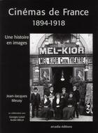 Couverture du livre « Cinémas de France 1894-1918 ; une histoire en images » de Jean-Jacques Meusy aux éditions Arcadia