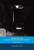 Couverture du livre « Aux bords du vide ; évènement et sujet dans la philosophie d'Alain Badiou » de Frederic Neyrat aux éditions Ere Numerique