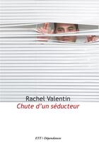 Couverture du livre « Chute d'un séducteur » de Rachel Valentin aux éditions Territoires Temoins