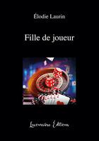 Couverture du livre « Fille de joueur - nouvelle » de Laurin Elodie aux éditions Lacoursiere