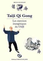Couverture du livre « Qi Gong les exercices énergétiques du taiji » de Bruno Rogissart aux éditions La Tortue De Jade