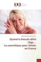 Couverture du livre « Quand la beaute defie l'age... la cosmetique pour senior en france » de Perez-Reszkiewicz aux éditions Editions Universitaires Europeennes