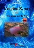 Couverture du livre « L'Espion X. 323, Du sang sur le Nil - Tome III » de Paul Ivoi aux éditions Thriller Editions