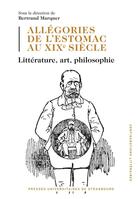 Couverture du livre « Allegories de l'estomac au xixe siecle : litterature, art, philosophie » de Marquer B. (Dir.) aux éditions Pu De Strasbourg