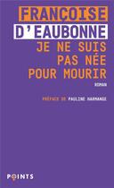 Couverture du livre « Je ne suis pas née pour mourir » de Francoise D' Eaubonne aux éditions Points