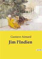 Couverture du livre « Jim l'indien » de Gustave Aimard aux éditions Culturea