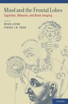 Couverture du livre « Mind and the Frontal Lobes: Cognition, Behavior, and Brain Imaging » de Brian Levine aux éditions Oxford University Press Usa