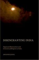 Couverture du livre « Disenchanting India: Organized Rationalism and Criticism of Religion i » de Quack Johannes aux éditions Oxford University Press Usa