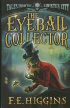 Couverture du livre « THE EYEBALL COLLECTOR » de F.E. Higgins aux éditions Pan Macmillan