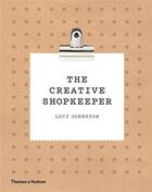 Couverture du livre « The creative shopkeeper » de Johnston Lucy aux éditions Thames & Hudson